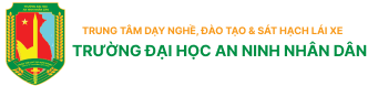 Trung tâm dạy nghề, đào tạo & sát hạch lái xe Trường Đại học An ninh nhân dân